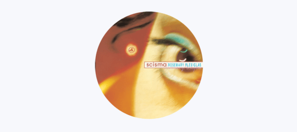 Scisma - Rosemary Plexiglas
