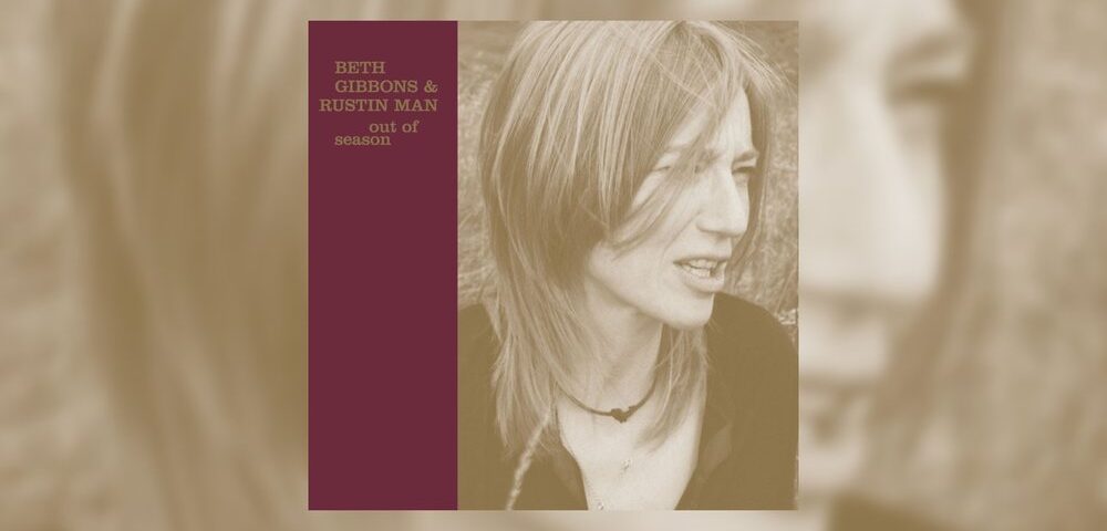 Beth Gibbons & Rustin Man - Out of Season