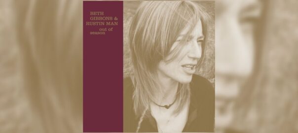 Beth Gibbons & Rustin Man - Out of Season